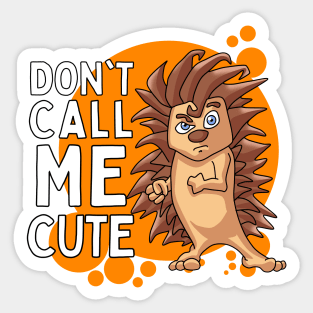 Don’t Call me Cute - Hedgehog Sticker